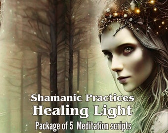 Pack of 5 guided meditation scripts: Healing Light Shamanic Practices + guide to working with scripts and recording audio