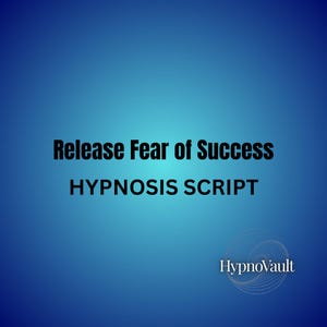 Release Fear of Success Hypnosis Script guided meditation script Deep relaxation hypnotherapy