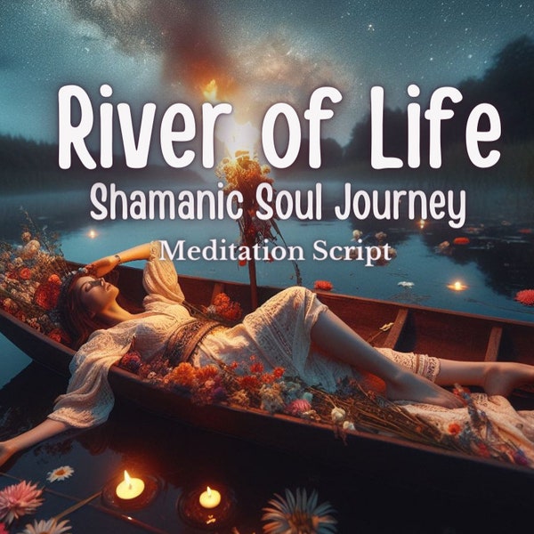 Guided Meditation Script Shamanic Soul Journey River of Life Healing Practice