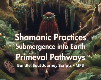 Shamanic Healing Practices Bundle: 4 Soul Journey meditation scripts + Shamanic trancework experience audio recordings