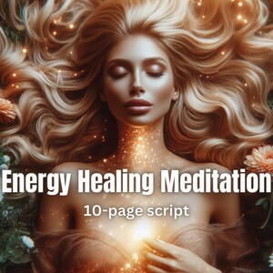 May include: A serene image of a woman with long, wavy blonde hair, lying amongst flowers. The text reads "Energy Healing Meditation" and "10-page script". The image has a soft, glowing effect.
