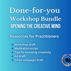 May include: A blue gradient graphic with white text that reads "Done-for-you Workshop Bundle OPENING THE CREATIVE MIND." Below, it says "Resources for Practitioners" and lists workshop, meditation, and ad drafts. A logo is in the bottom right.