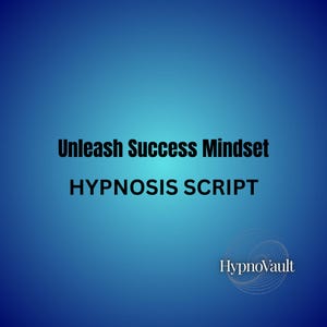 Hypnosis Script Unleash Your Success Mindset hypnotherapy guided deep relaxation meditation