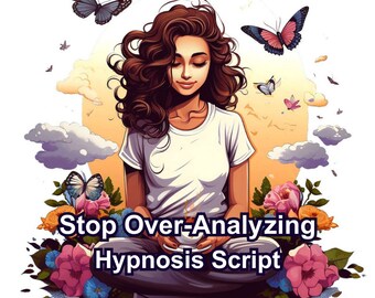 Hypnosis Script  Stop over-analyzing and over-thinking guided meditation script calm your mind