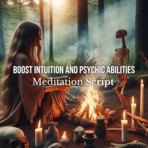 May include: A woman sits by a campfire in a forest, holding a bundle of herbs. A skeleton stands behind her, and candles are lit around the fire. The text "BOOST INTUITION AND PSYCHIC ABILITIES Meditation Script" is displayed above the image.