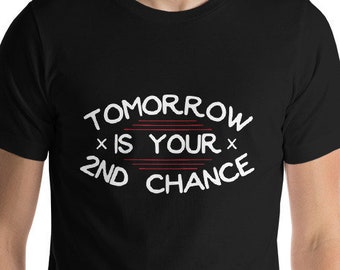 Morgen ist Ihre zweite Chance | Kurzarm Unisex T-Shirt