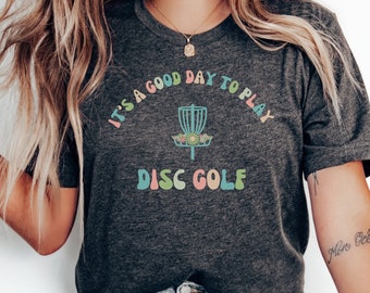 It's A Good Day to Play Disc Golf, Cute Disc Golf Shirt, Women's Disc Golf Shirt, Disc Golf Gift, Gift for Disc Golfer