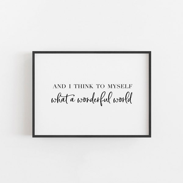 And I Think To Myself What A Wonderful World PRINTABLE Wall Art, Minimalist Print Wall Decor, Typography Quote,  Louis Armstrong Song
