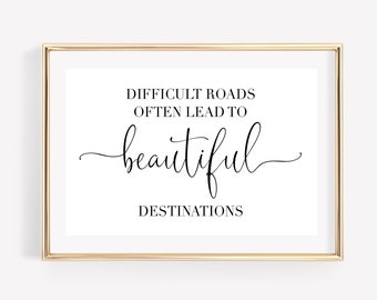 Difficult Roads Often Lead To Beautiful Destinations Printable, Housewarming Gift, Wedding Gift, Anniversary Gift, Class of 2024