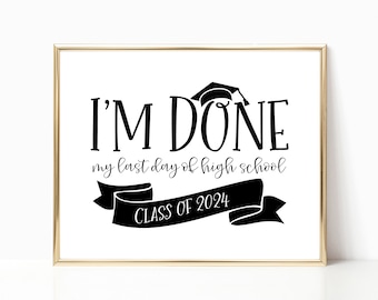 I'm Done, My Last Day Of High School Printable Sign, Graduation Party Decoration Printable Wall Art 2024, Senior 2024