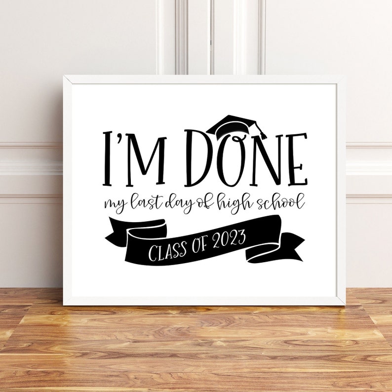I'm Done My Last Day of High School Printable Sign Class - Etsy