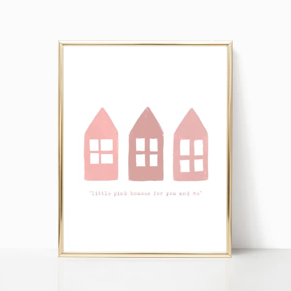 Pink Houses PRINTABLE Wall Art, Pink Decor, Little Pink Houses For You And Me Wall Print Sign, Modern Home Decor, Modern Wall Art