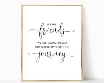 It's The Friends We Meet Along The Way That Help Us Appreciate The Journey PRINTABLE Wall Art, Friendship Quote, Gift for Friend, BFF Gift
