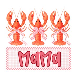 May include: Watercolor illustration featuring three orange crawfish adorned with pink bows. Below, a pink and white gingham banner displays the word "MAMA" in a playful, bubble-style font. The design is set against a clean white background.