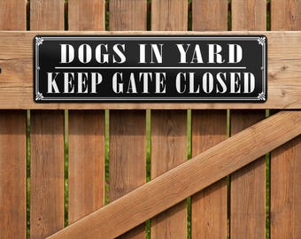 Dogs In Yard, Keep Gate Closed Metal Sign, Signs for Gate or Fence, Customizable