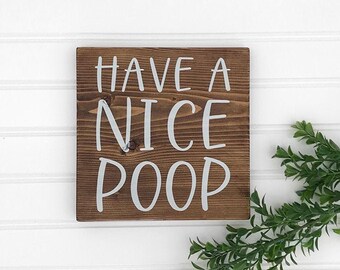 Have a Nice Poop Wood Sign, Funny Sign, Bathroom Sign, Funny Bathroom Signs, Bathroom Wall Decor, Wood Signs, Wall Decor, Funny Gifts Ideas