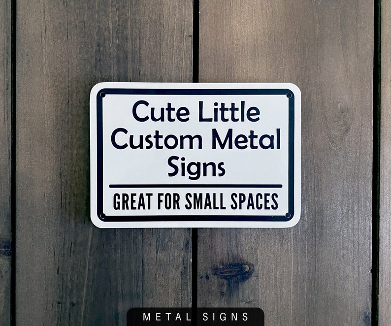 Cute Little Custom Metal Signs. Great for Small Spaces.