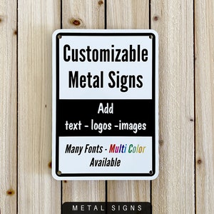 Customizable Metal Signs. Add text, logos, images. Many fonts and Multi color available