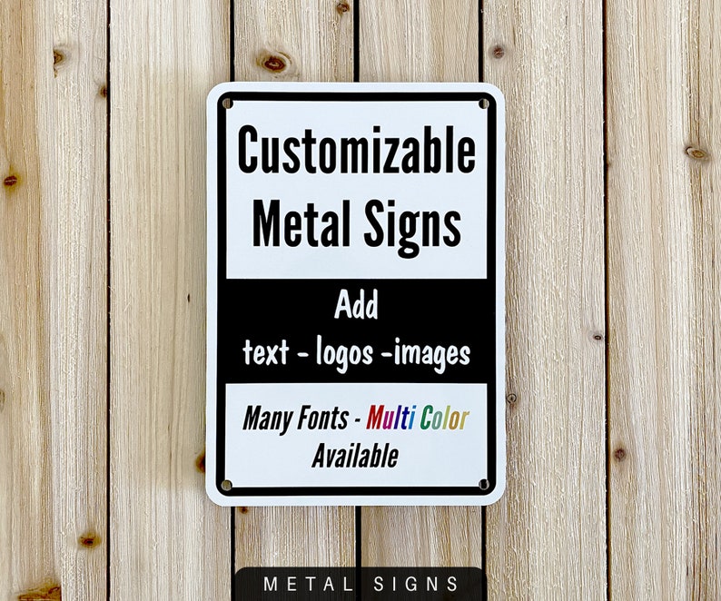 Customizable Metal Signs. Add text, logos, images. Many fonts and Multi color available