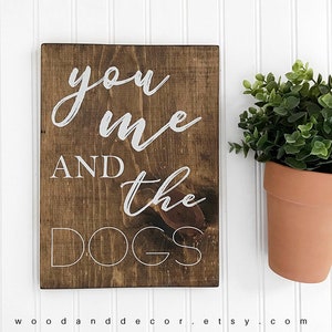 You Me And The Dogs Sign, Wood Signs, Signs, Home Decor, Gifts Ideas, Entryway Decor, Wall Decor, Dog Lovers, Funny Signs, Wood Decor, Wood image 1