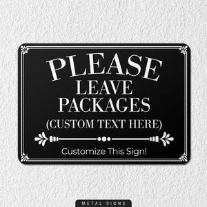 May include: A black metal sign with white text that reads "PLEASE LEAVE PACKAGES" and "(CUSTOM TEXT HERE)". The sign has a decorative border and the text "Customize This Sign!"