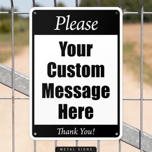 May include: Black and white metal sign with the text "Please Your Custom Message Here Thank You! Metal Signs".