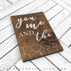 You Me And The Dogs Sign, Wood Signs, Signs, Home Decor, Gifts Ideas, Entryway Decor, Wall Decor, Dog Lovers, Funny Signs, Wood Decor, Wood image 2