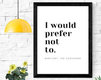 I Would Prefer Not To / Bartleby the Scrivener Herman Melville / Printable Wall Art