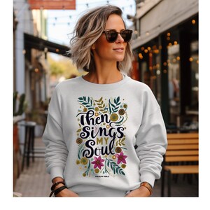 Then Sings My Soul Ash Gildan Sweatshirt, Christian Based, Faith Based, Wildflowers. Psalm 108.2