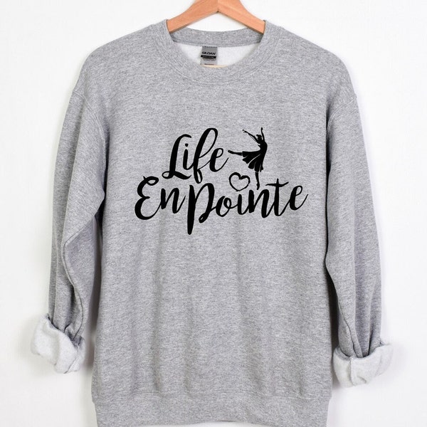 SWEATSHIRT Life EnPointe youth, adult, love to dance, pointe shoes, ballet dancer, dance life. You select the color of sweatshirt.