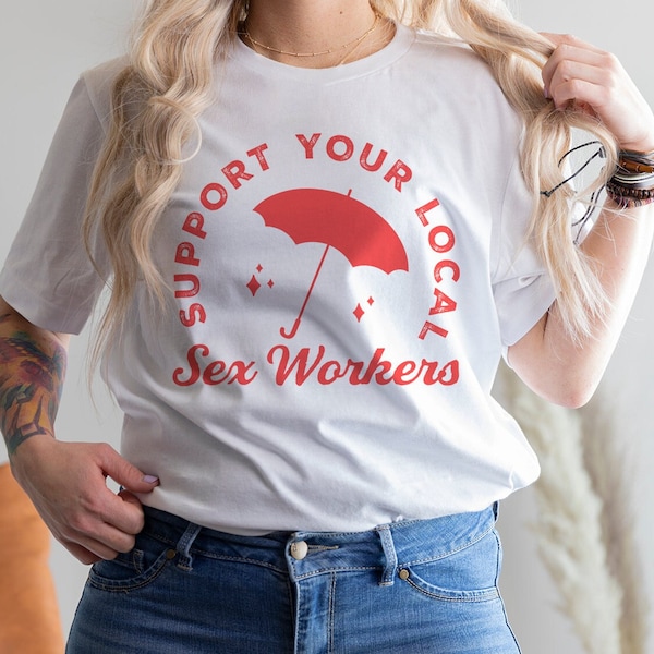 T-shirt Soutenez les prostituées | Soutenez les droits des travailleuses du sexe locales | Marchandises pour les travailleuses du sexe | Légaliser le travail du sexe | T-shirt Fierté des travailleuses du sexe