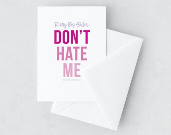 To My Big Sister, Don't Hate Me Because I'm Younger A2 Greeting Card