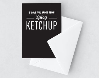 I Love You More than Spicy Ketchup Greeting Card