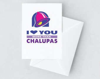 I Love You More than Taco Bell's Chalupas Greeting Card