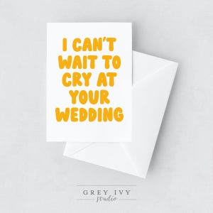 Mal posso esperar para chorar no seu cartão de felicitações de casamento
