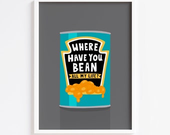 Where Have You Bean Print / Baked Beans / Kitchen Print / Bedroom / Modern / Funny / Pink / Wall Art / Poster / 8x10 A5 A4 A3