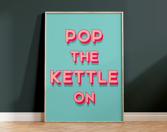 Kitchen Print Pop The Kettle On Teal Kitchen Wall Art Tea Lover Gift Cup of Tea Blue Kitchen Signs Kitchen and Dining Quotes A5/A4/A3