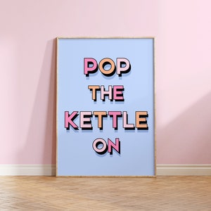 Pop the Kettle On Print Kitchen Prints Retro Wall Art Kitchen Decor Colourful Kitchen Art Tea Lover New Home Gift Quote Poster A4 A3 50x70cm