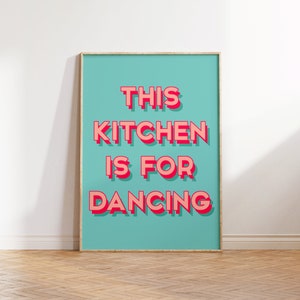 This Kitchen is For Dancing Print Kitchen Prints Wall Art Decor Teal Print Quote Wall Art Colourful Prints Poster A5/A4/A3/A2