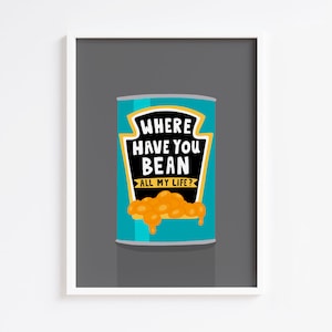 Where Have You Bean Print / Baked Beans / Original Illustration / Küche / Modern / Lustig / Grau / Wand Kunst / Poster / 8x10 A4 oder A3
