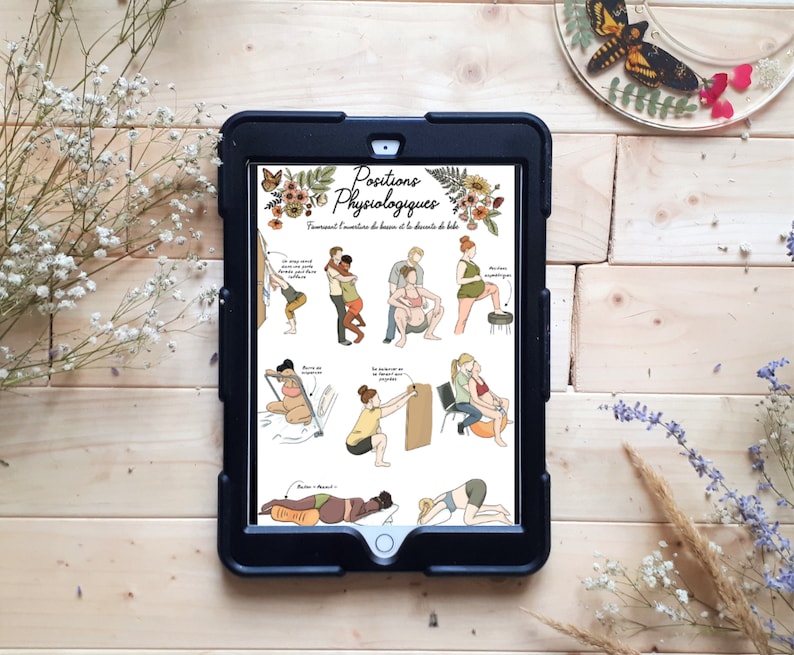 May include: A digital tablet displaying a printable guide with illustrations of different labor positions. The guide is titled "Positions Physiologiques" and features a floral design. The text reads "Favorisant l'ouverture du bassin et la descente du b&eacute;b&eacute;."