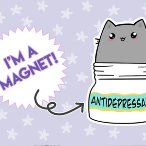 May include: A cartoon illustration of a gray cat with a happy expression inside a white jar labeled "ANTIDEPRESSANTS". A speech bubble with a purple starburst border says "I'M A MAGNET!"