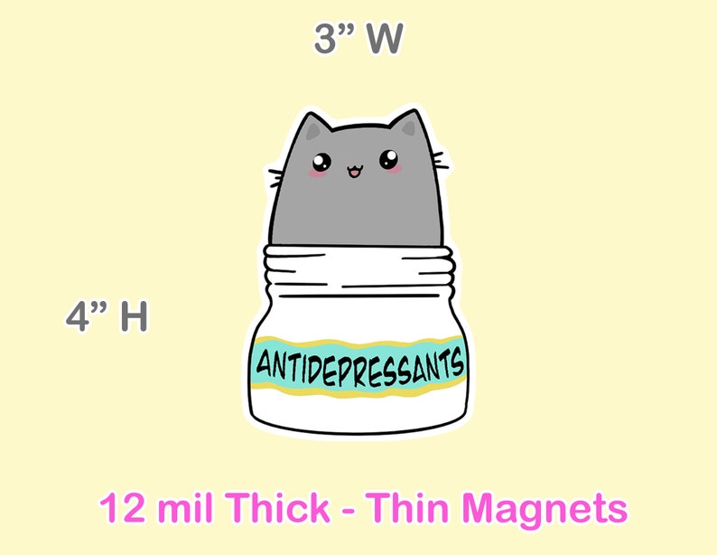 May include: A gray cat cartoon illustration with a happy expression is peeking out of a white jar with a blue and yellow label that says "ANTIDEPRESSANTS". The jar is 3 inches wide and 4 inches tall. The image is for a 12 mil thick thin magnet.