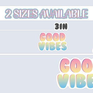 May include: Two sizes of "Good Vibes" stickers are shown. The smaller sticker is 3 inches and the larger sticker is 6 inches. Both stickers have a rainbow gradient color scheme with a white outline.