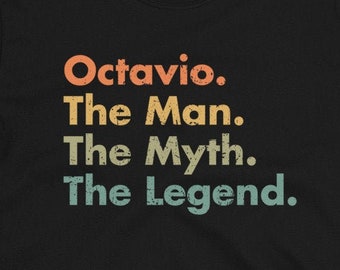 Octavio The Man The Myth The Legend Unisex T-Shirt - Funny and sarcastic gift for dad, uncle, brother, grandpa, son