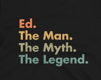 Ed The Man The Myth The Legend Unisex T-Shirt - Funny and sarcastic gift for dad, uncle, brother, grandpa, son