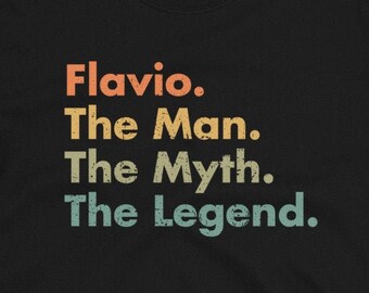 Flavio The Man The Myth The Legend Unisex T-Shirt - Funny and sarcastic gift for dad, uncle, brother, grandpa, son