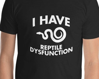 I Have Reptile Dysfunction Unisex T-Shirt - reptile lover, snake lover, snakes, turtle, gecko, lizard, iguana, I love reptiles reptilian boa