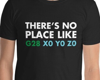 There's No Place Like G28 X0 Y0 Z0 Home CNC 3D printing printer gift for men gift for boyfriend husband techie Short-Sleeve Unisex T-Shirt