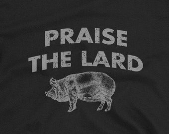 Praise The Lard Pork Pig Hog Unisex T-Shirt - Grilling BBQ Pulled Pork Bacon Grill Barbecue lard Ham hock pigs feet, bbq shirt, bacon shirt
